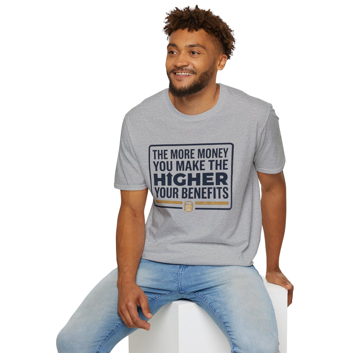 T-Shirt — "The More Money You Make The Higher Your Benefits" Funny Financial Quote Tee