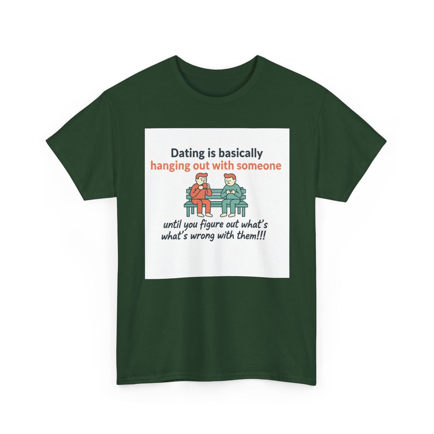 Dating Humor T‑Shirt — "Dating is basically hanging out with someone… until you figure out what's wrong with them!"
