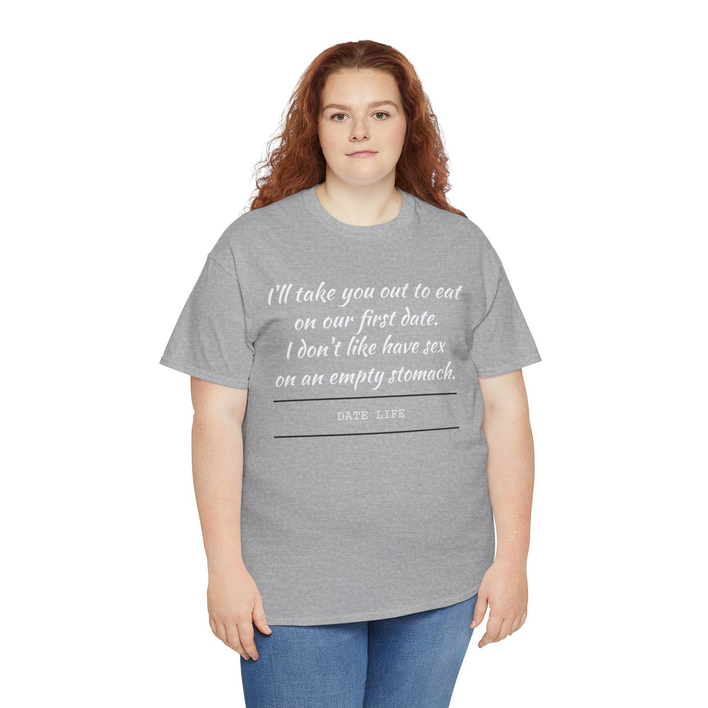 First Date Tee — "I’ll take you out to eat on our first date. I don’t like have sex on an empty stomach." Shirt