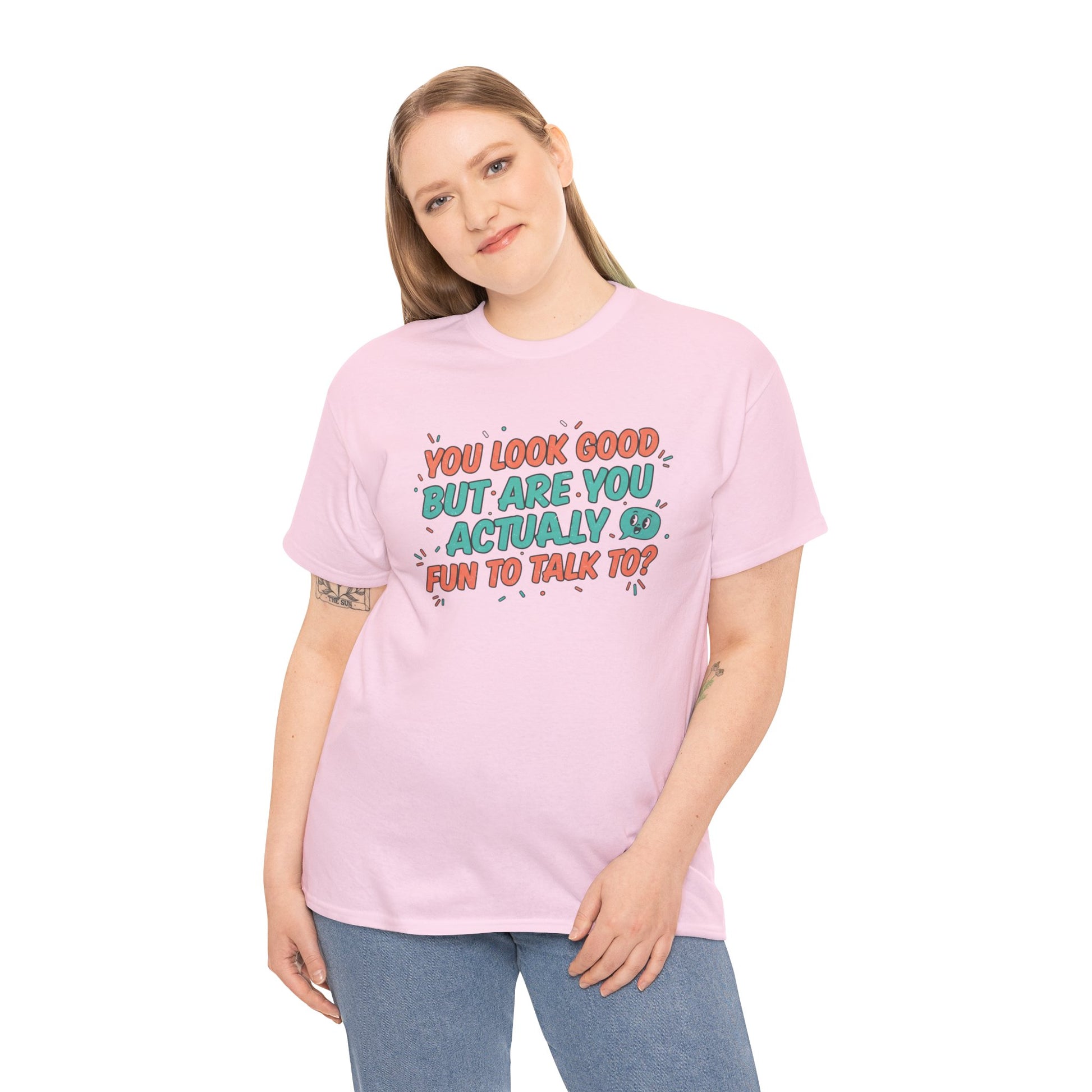 You Look Good But Are You Actually Fun to Talk To? Tee Printify