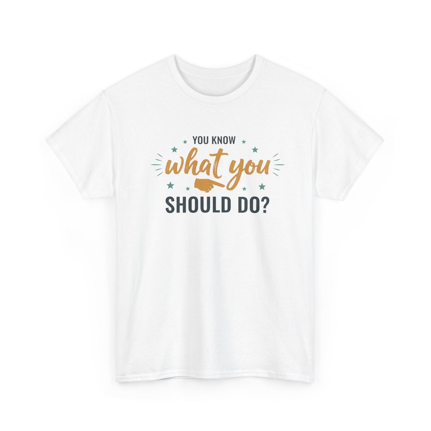 You Know What You Should Do T-Shirt — Motivational Graphic Tee Printify