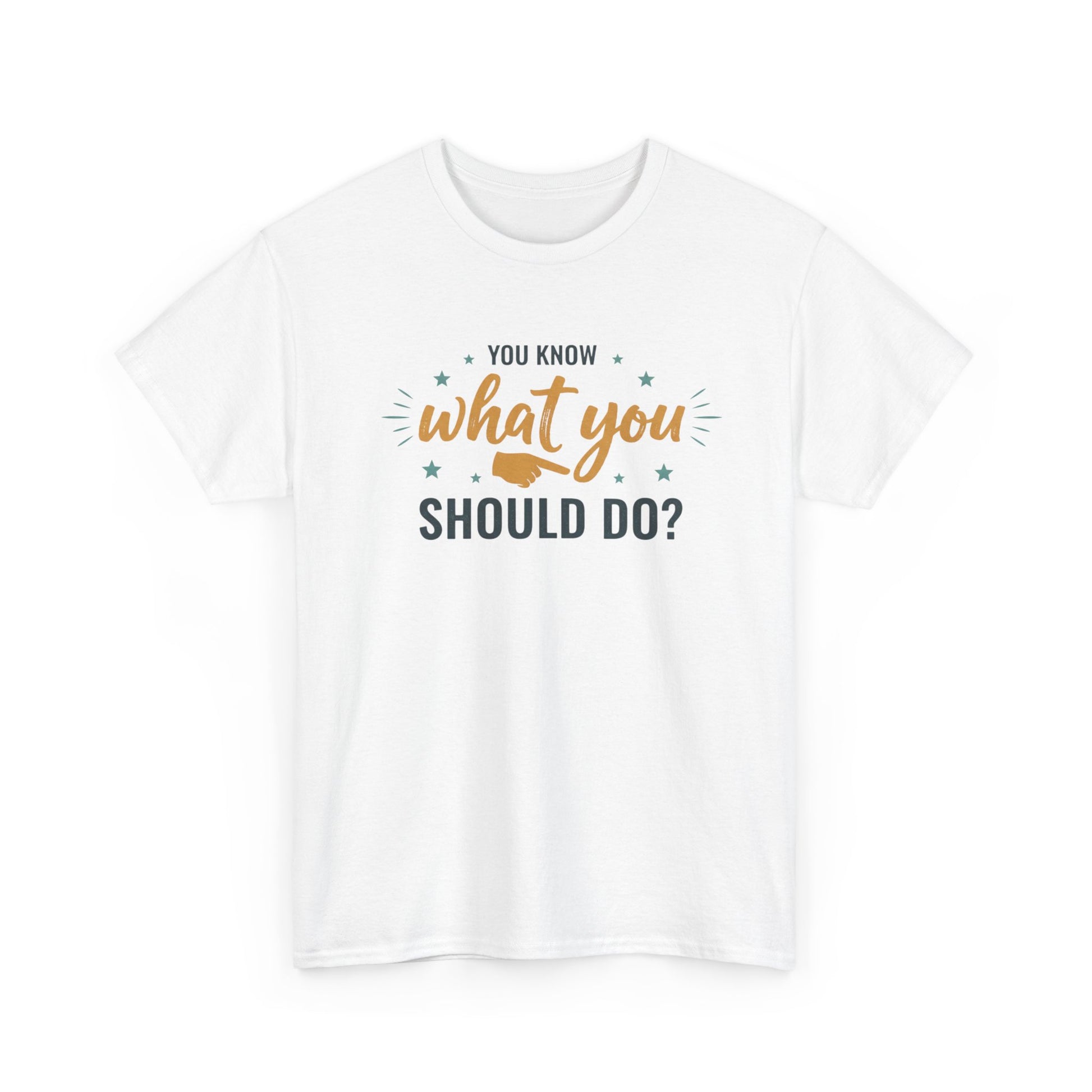 You Know What You Should Do T-Shirt — Motivational Graphic Tee Printify
