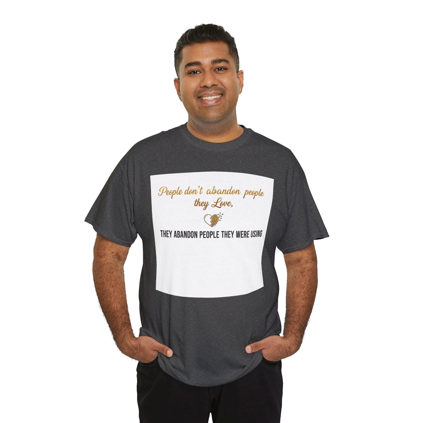 T-Shirt — "People don’t abandon people they love, they abandon people they were using" Inspirational Quote Tee