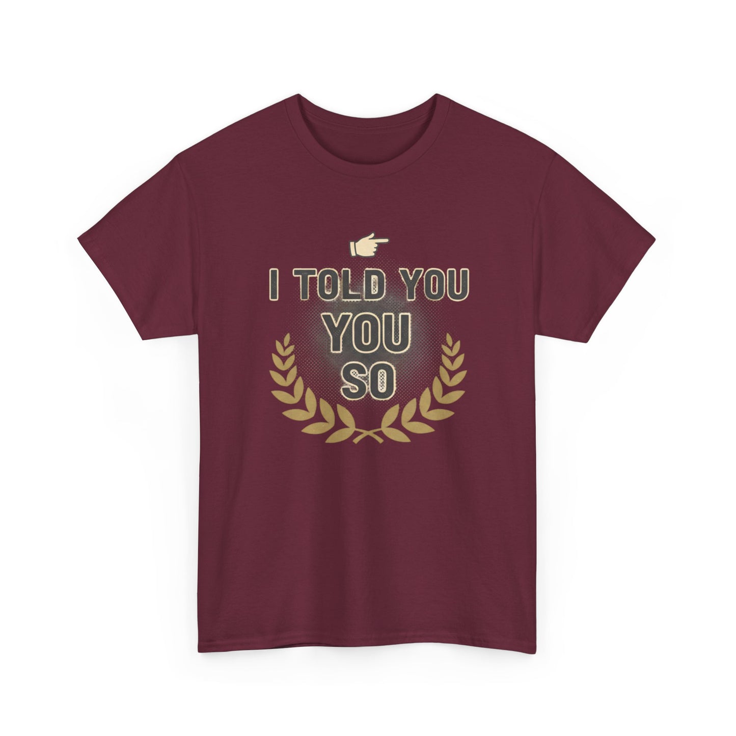 I Told You So Tee — Funny Victory Laurel Graphic T‑Shirt Printify