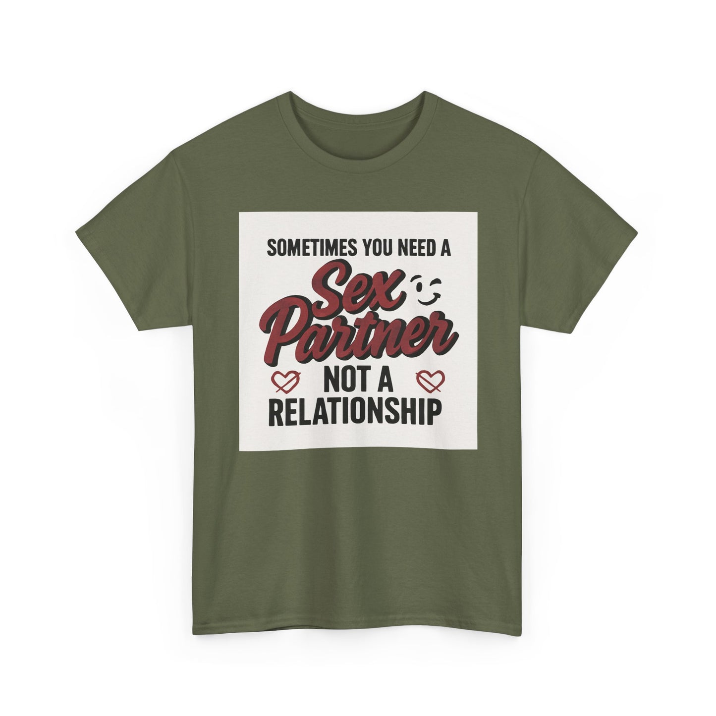 T-Shirt — "Sometimes You Need a Sex Partner Not a Relationship" Graphic Tee Printify