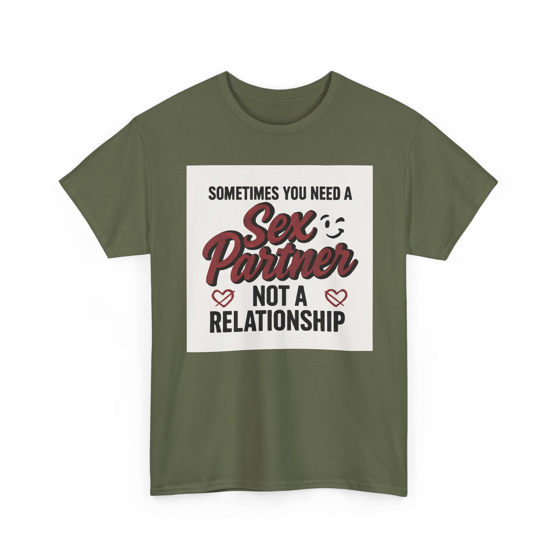 T-Shirt — "Sometimes You Need a Sex Partner Not a Relationship" Graphic Tee Printify