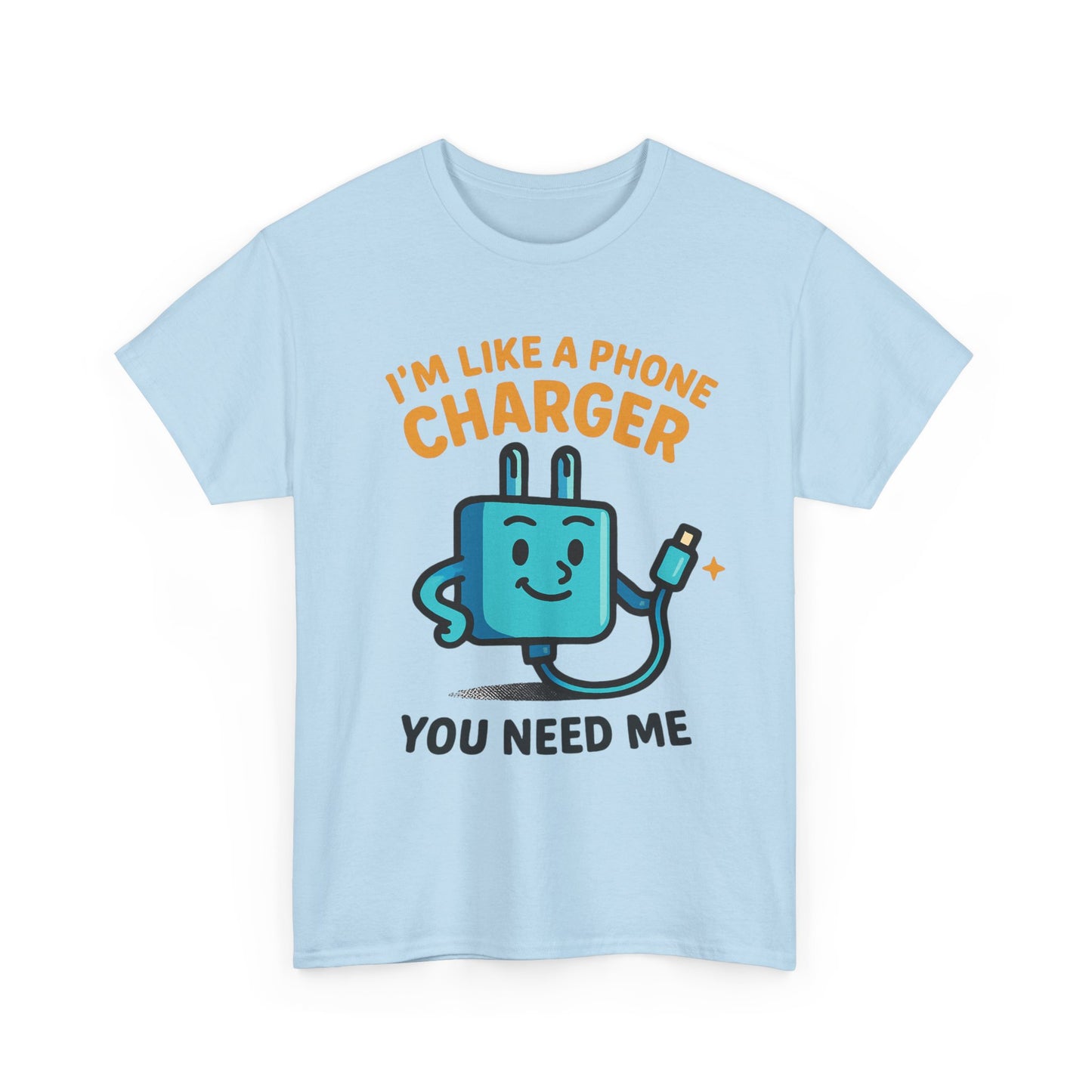 I’m Like a Phone Charger T-Shirt – Cute Tech Pun Tee (“You Need Me”)