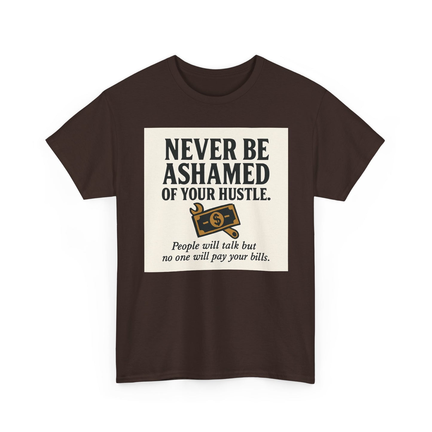 T-Shirt — "Never Be Ashamed of Your Hustle" Motivational Money Graphic Tee