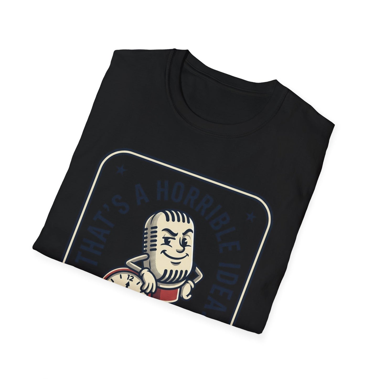 That’s a Horrible Idea What Time? T-Shirt