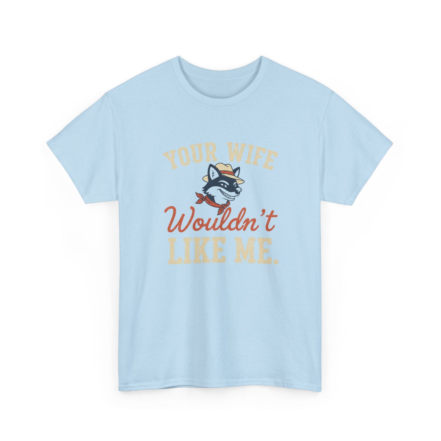 Graphic Tee — “Your Wife Wouldn't Like Me” Husky Dog Humor Shirt Printify