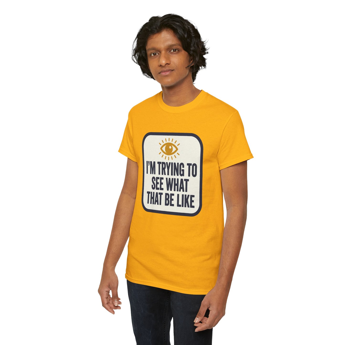 “I’m Trying to See What That Be Like” Graphic Tee — Retro Eye Quote T-Shirt