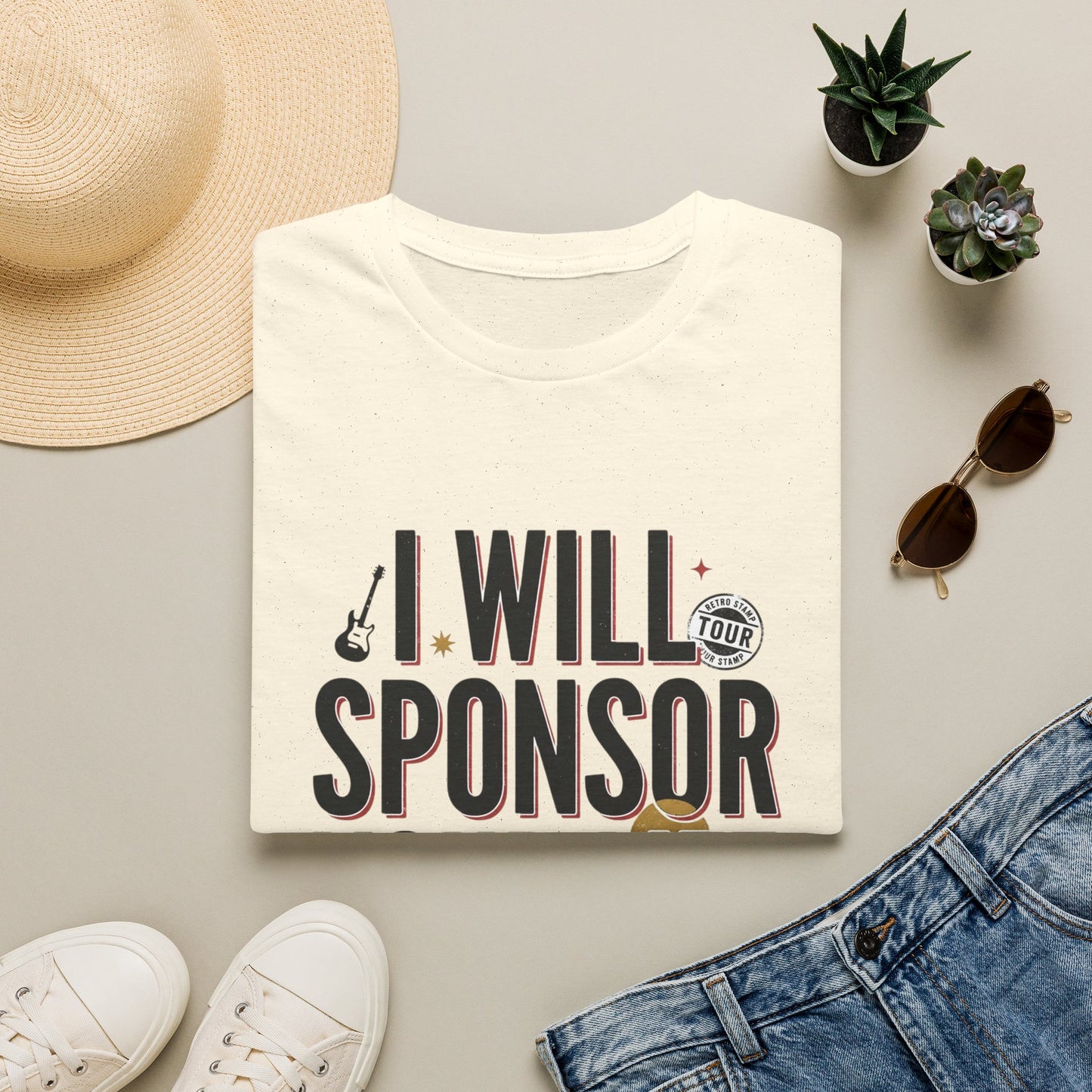 I Will Sponsor Your Life T-Shirt — Funny Supportive Tee for Friends & Concert Fans