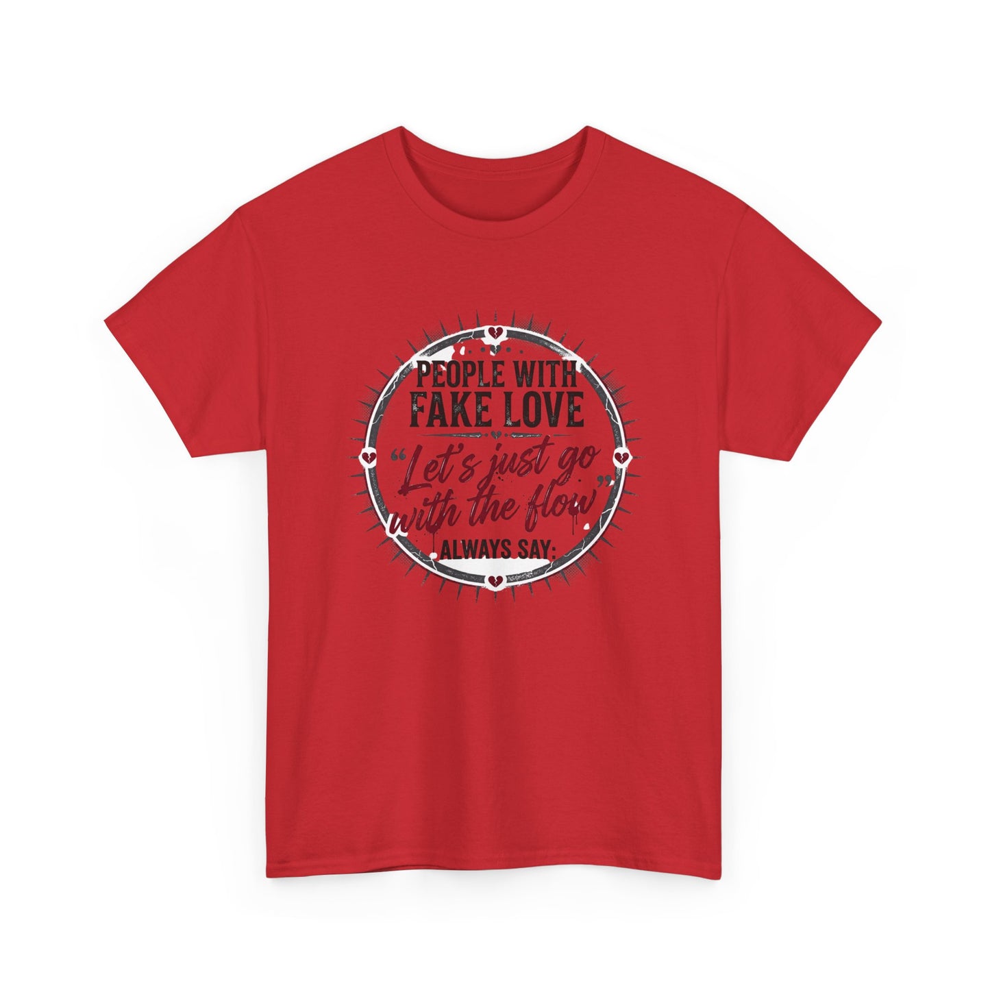 “People With Fake Love: ‘Let’s Just Go With the Flow’” Graphic T-Shirt
