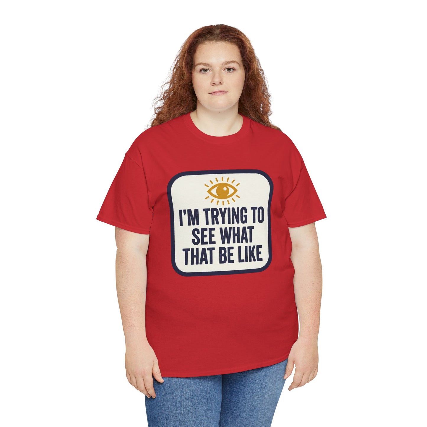 “I’m Trying to See What That Be Like” Graphic Tee — Retro Eye Quote T-Shirt