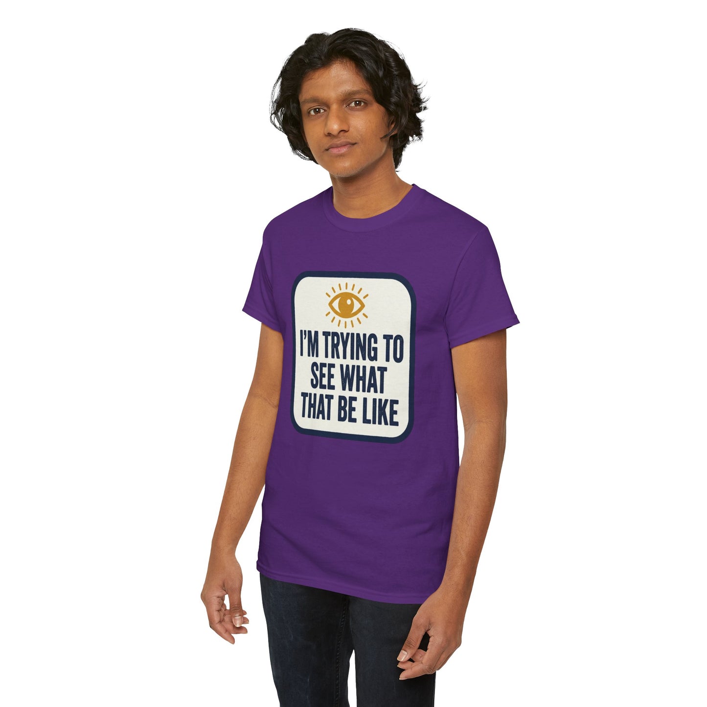 “I’m Trying to See What That Be Like” Graphic Tee — Retro Eye Quote T-Shirt