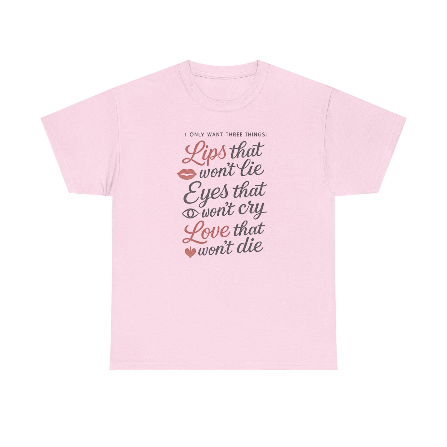 Romantic Quote Tee — "Lips that won’t lie, Eyes that won’t cry, Love that won’t die"