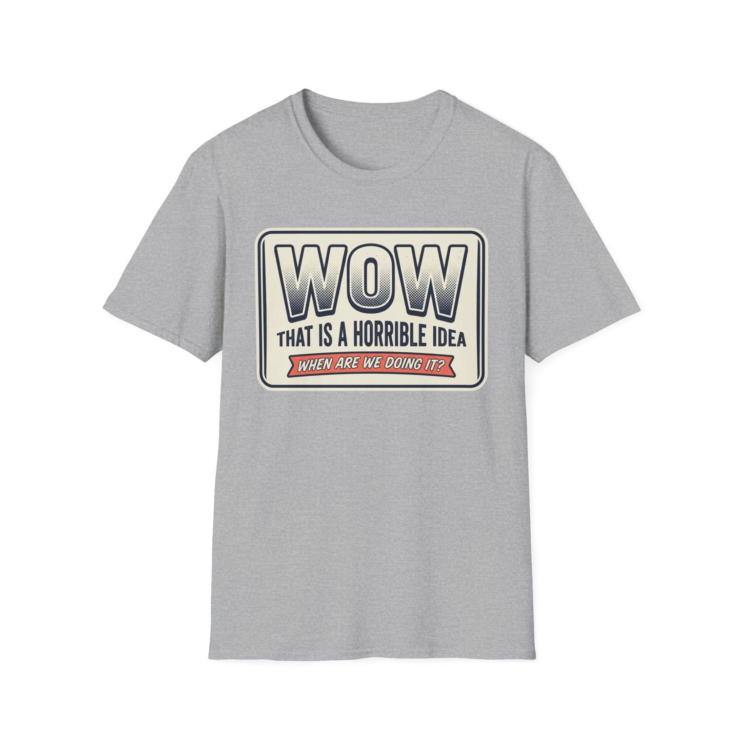 “WOW That Is A Horrible Idea” Retro Sign Tee-Funny Graphic T-Shirt