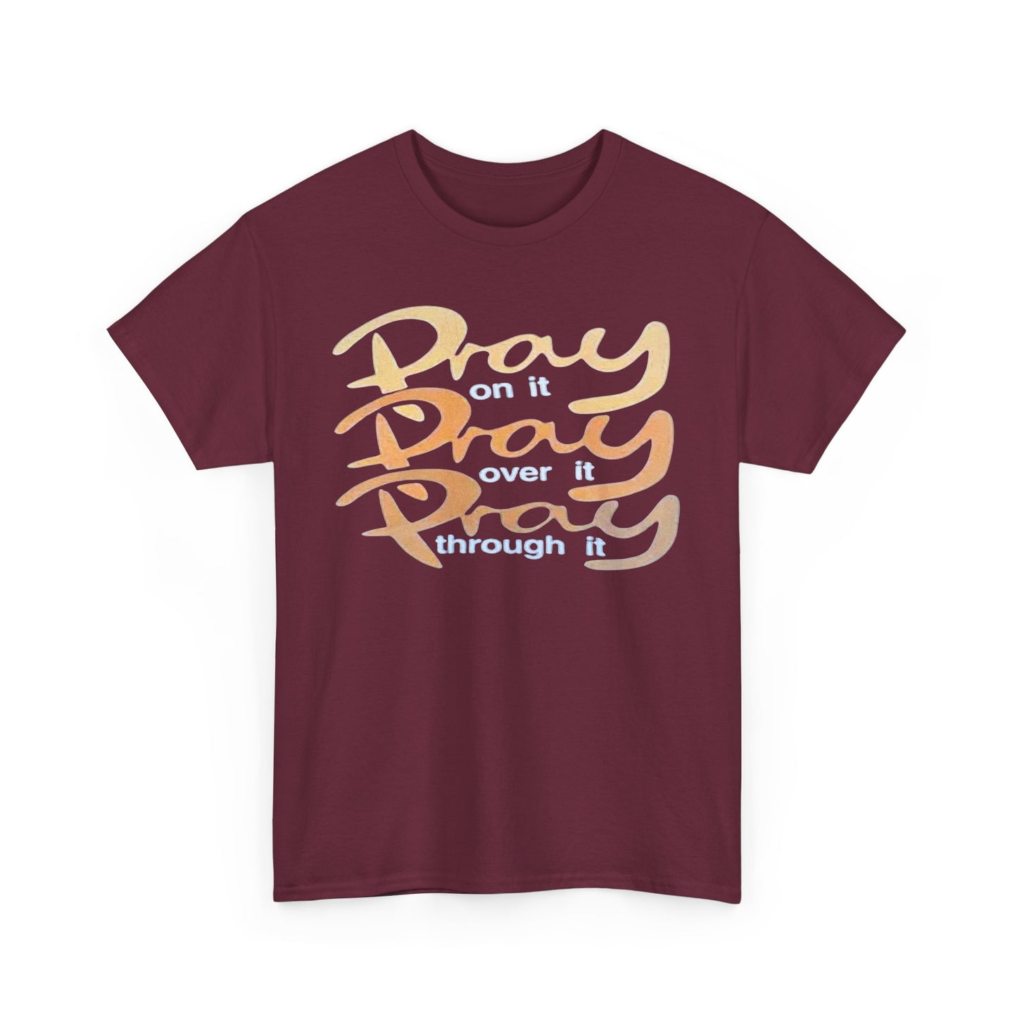 Pray on it, Pray over it, Pray through it
