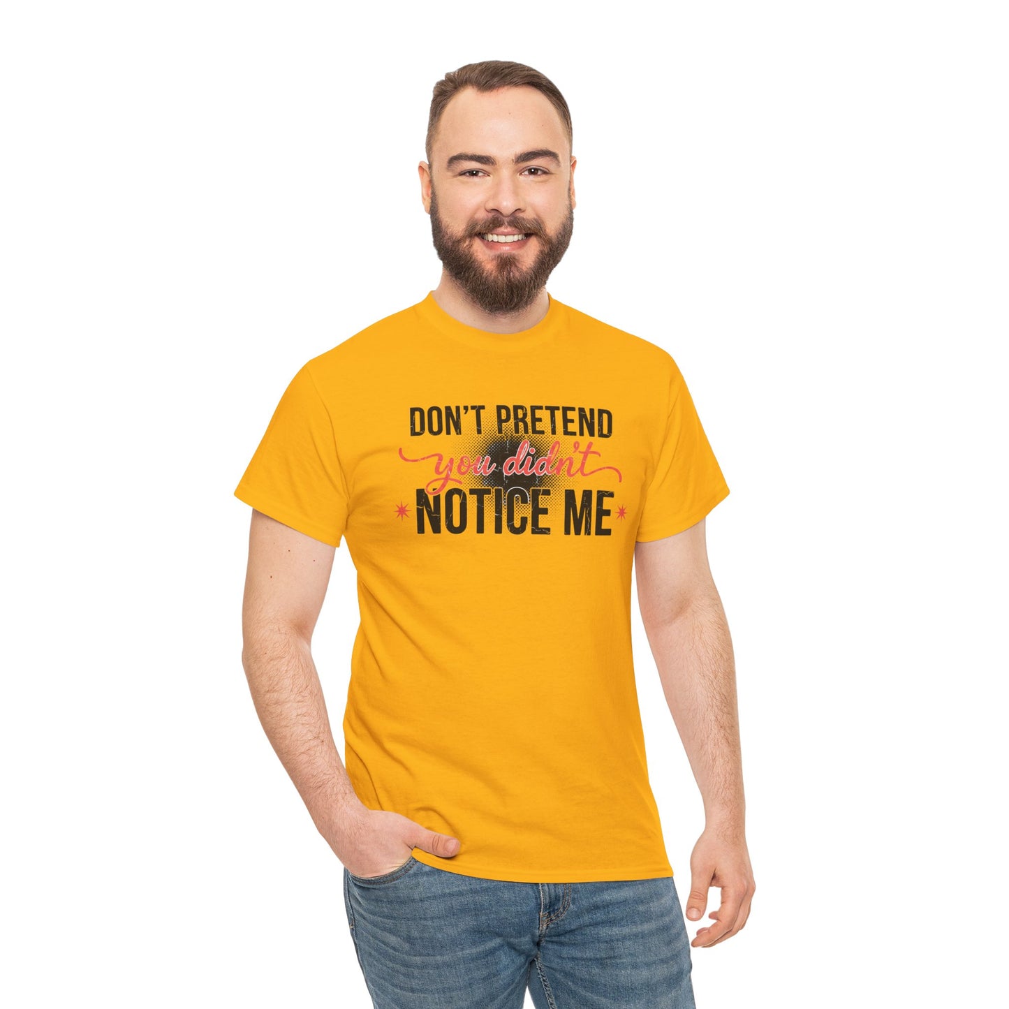 Don’t Pretend You Didn’t Notice Me T-Shirt — Funny Sarcastic Tee for Women & Friends