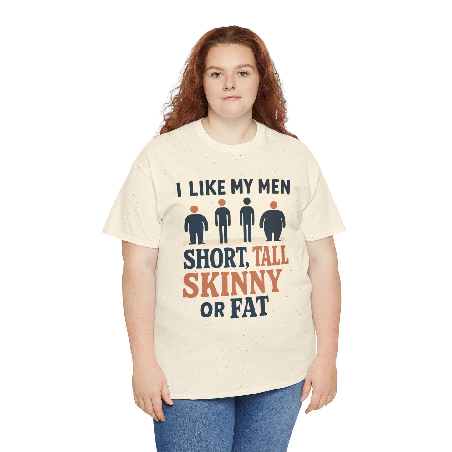 T-Shirt — "I Like My Men: Short, Tall, Skinny or Fat" Funny Graphic Tee
