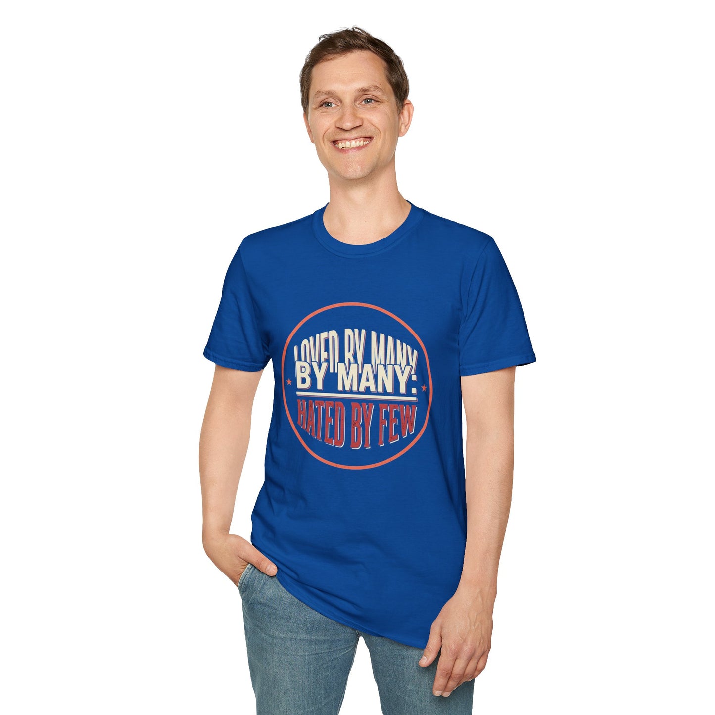 Loved By Many, Hated By Few T-Shirt