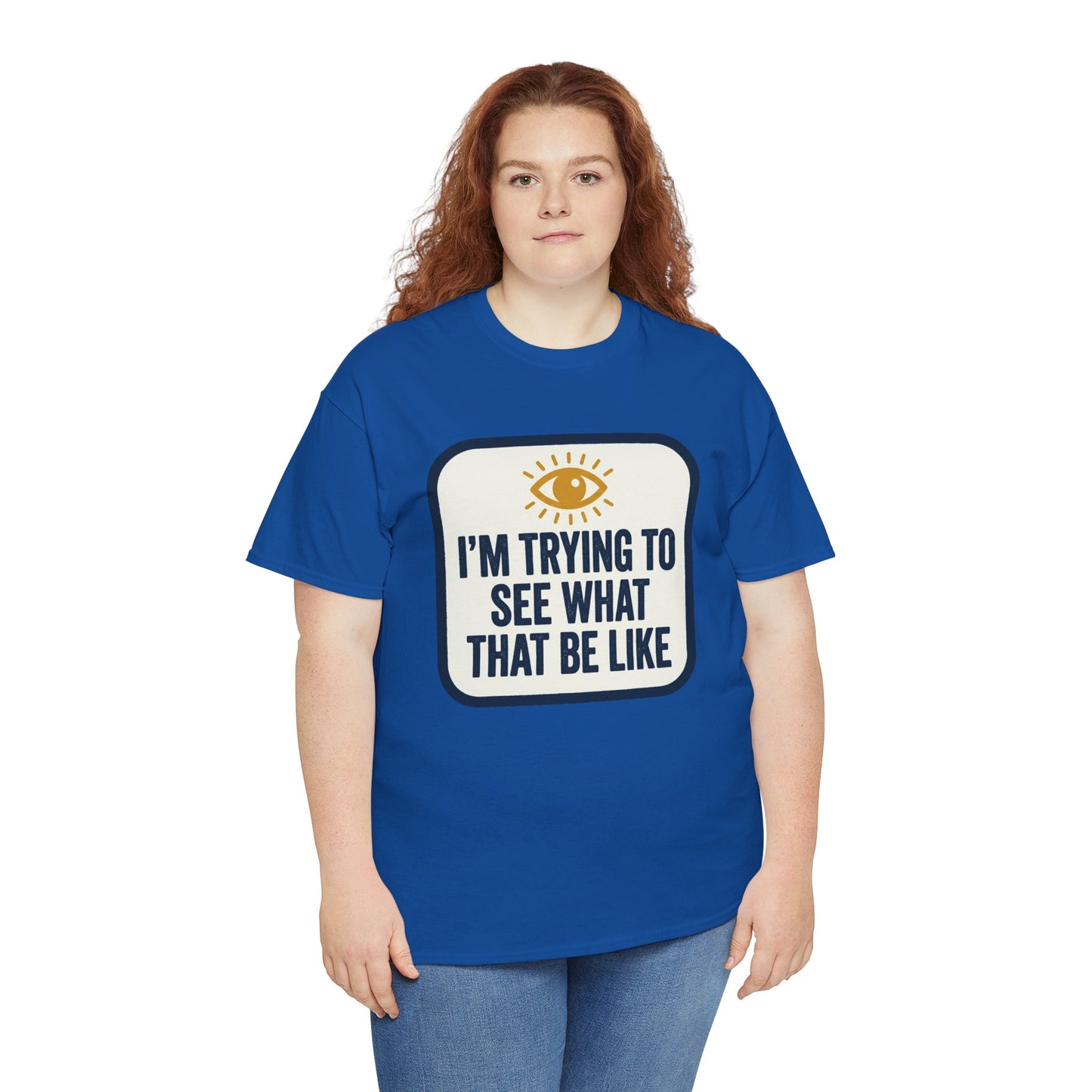 “I’m Trying to See What That Be Like” Graphic Tee — Retro Eye Quote T-Shirt