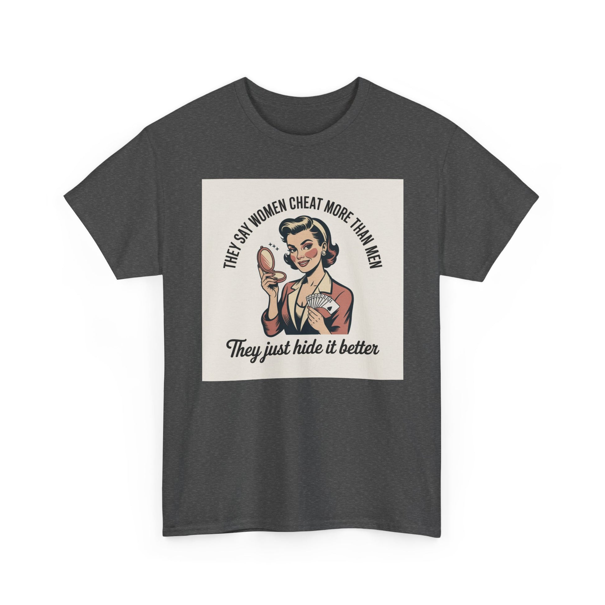 Vintage Pinup Tee — "They Say Women Cheat More Than Men — They Just Hide It Better" Printify