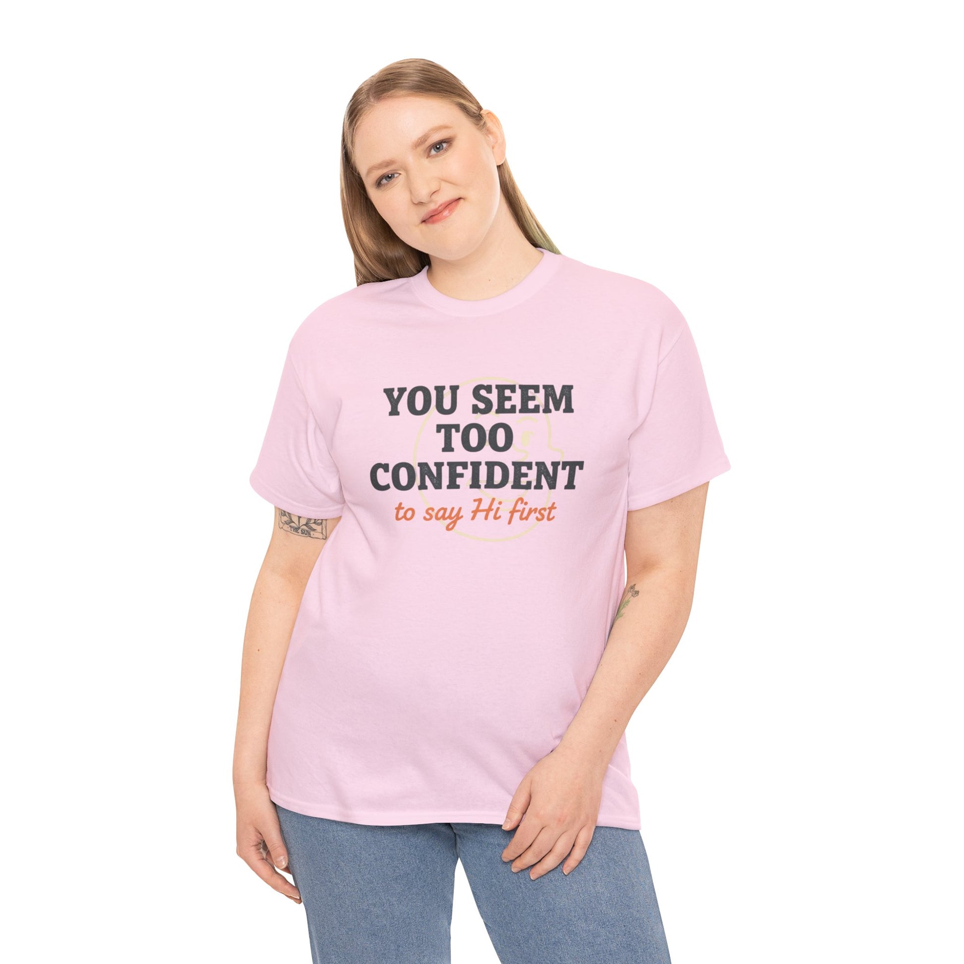 You Seem Too Confident To Say Hi First T‑Shirt Printify