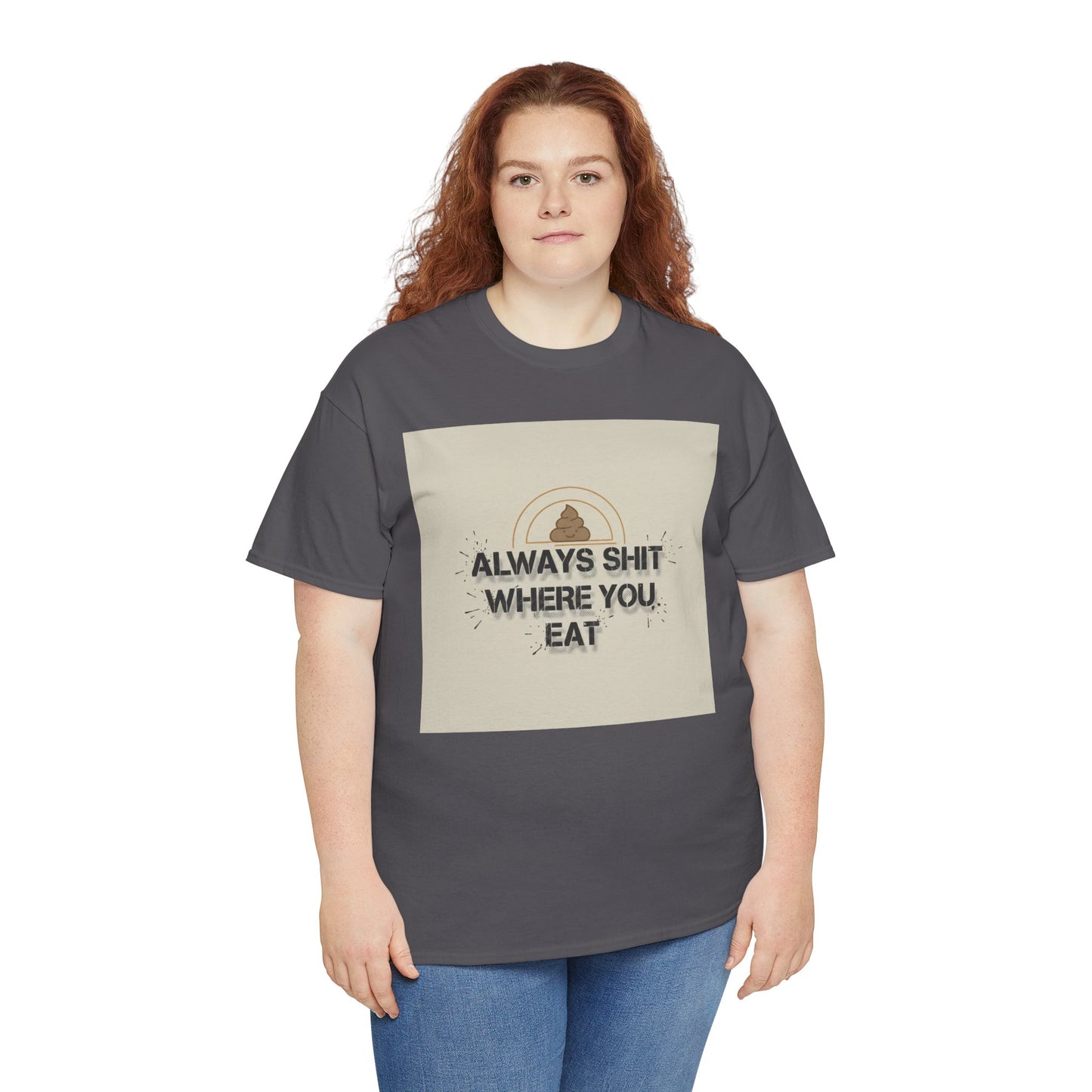 T-Shirt — "Always Shit Where You Eat" Vintage Graphic Tee Printify