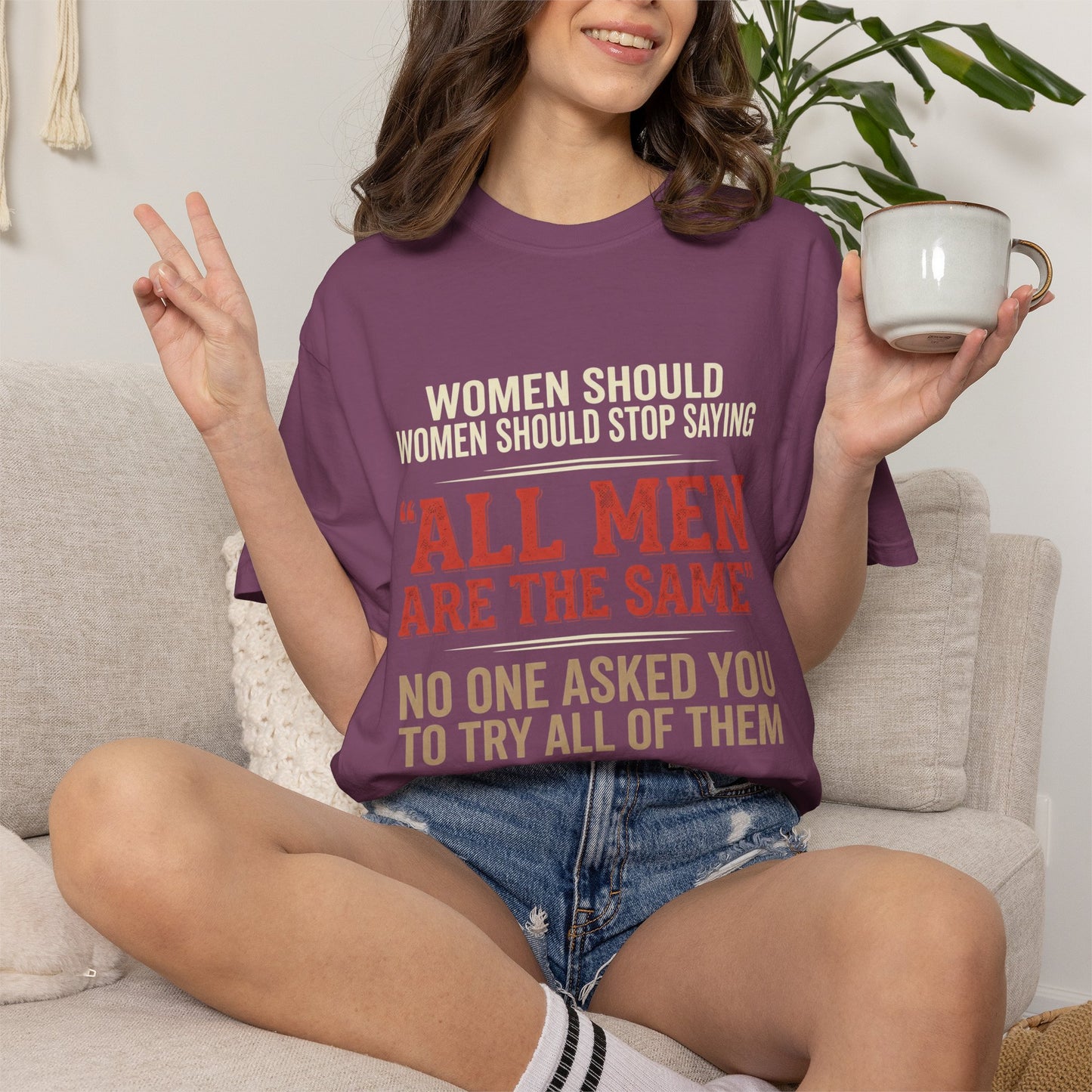 "All Men Are the Same? No One Asked You to Try All of Them" Statement Tee
