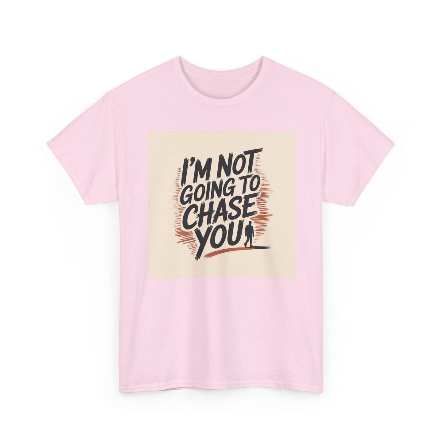 I’m Not Going To Chase You Tee — Retro Graphic Statement T-Shirt