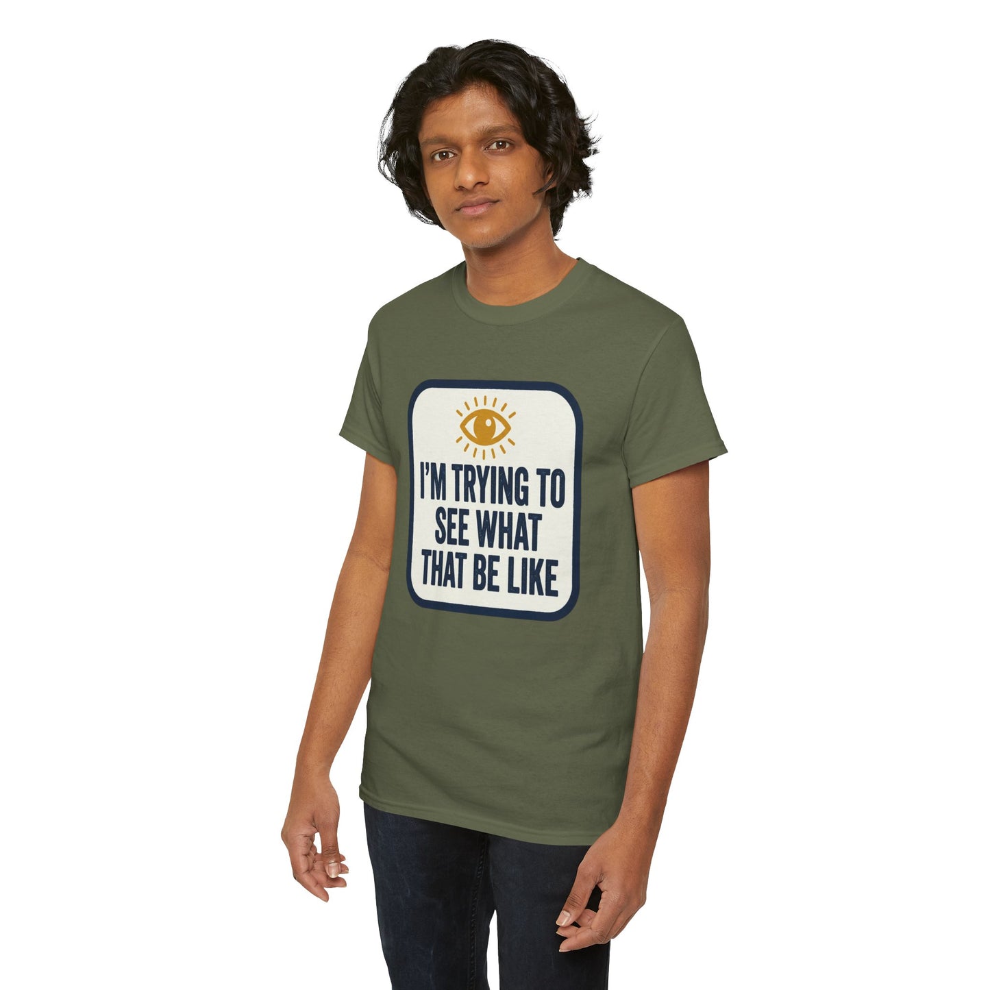 “I’m Trying to See What That Be Like” Graphic Tee — Retro Eye Quote T-Shirt
