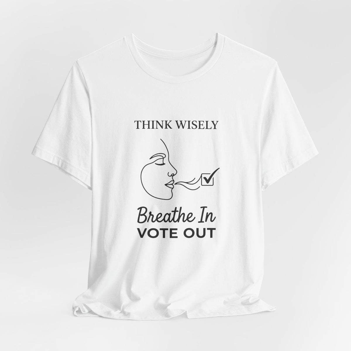 Think Wisely Breathe In Vote Out T-Shirt | Midterm Elections Voter Awareness