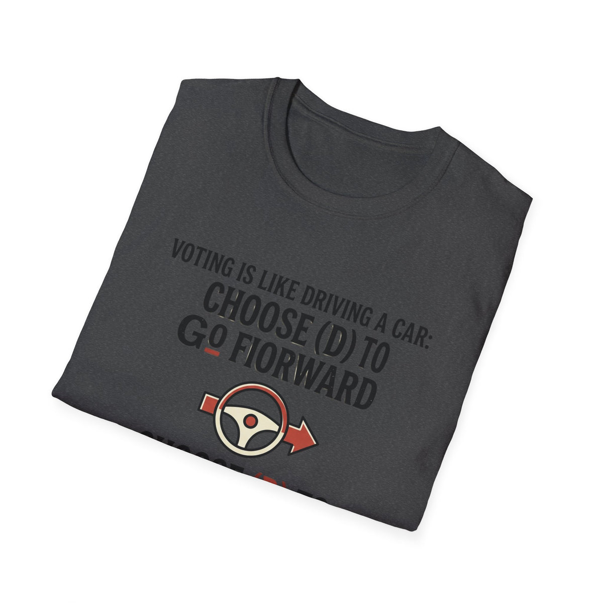 Voting Is Like Driving T-Shirt – "Choose (D) to Go Forward, Choose (R) to Go Backward" Political Voter Awareness Tee