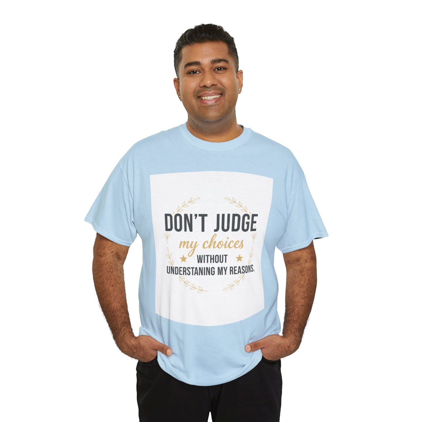 Don’t Judge My Choices T-Shirt – “Don’t Judge My Choices Without Understanding My Reasons” Graphic Tee