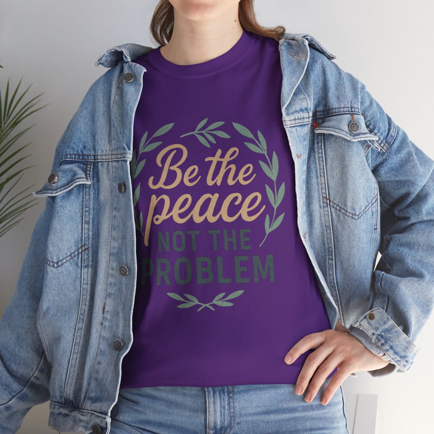 T-Shirt — "Be the Peace Not the Problem" Inspirational Tee