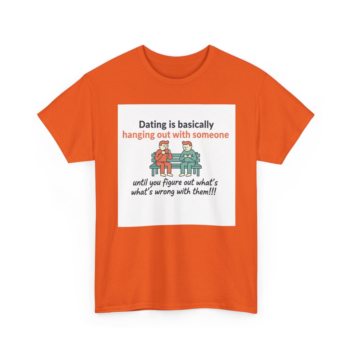 Dating Humor T‑Shirt — "Dating is basically hanging out with someone… until you figure out what's wrong with them!"
