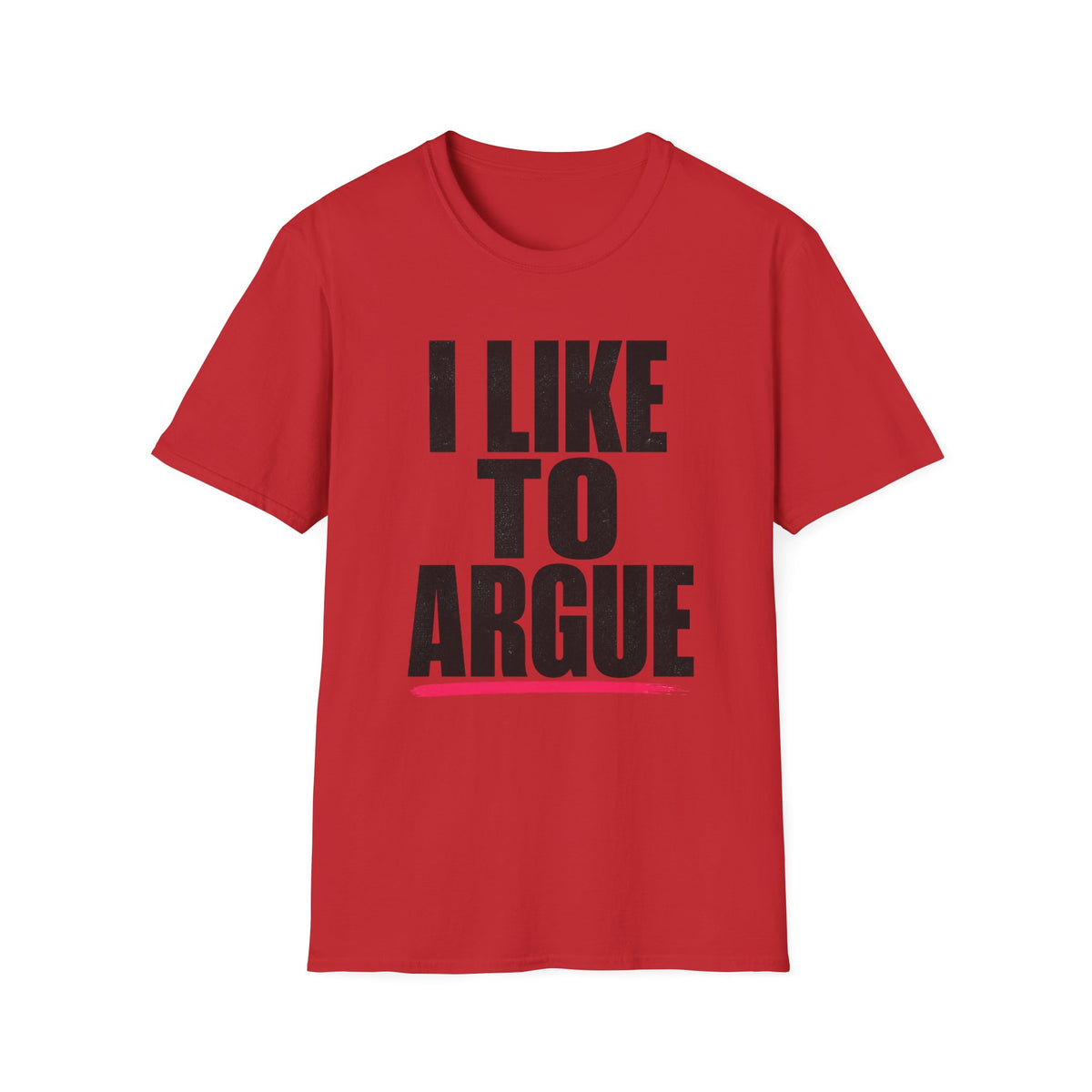 I Like To Argue T-Shirt — Funny Statement Tee for Debate Lovers
