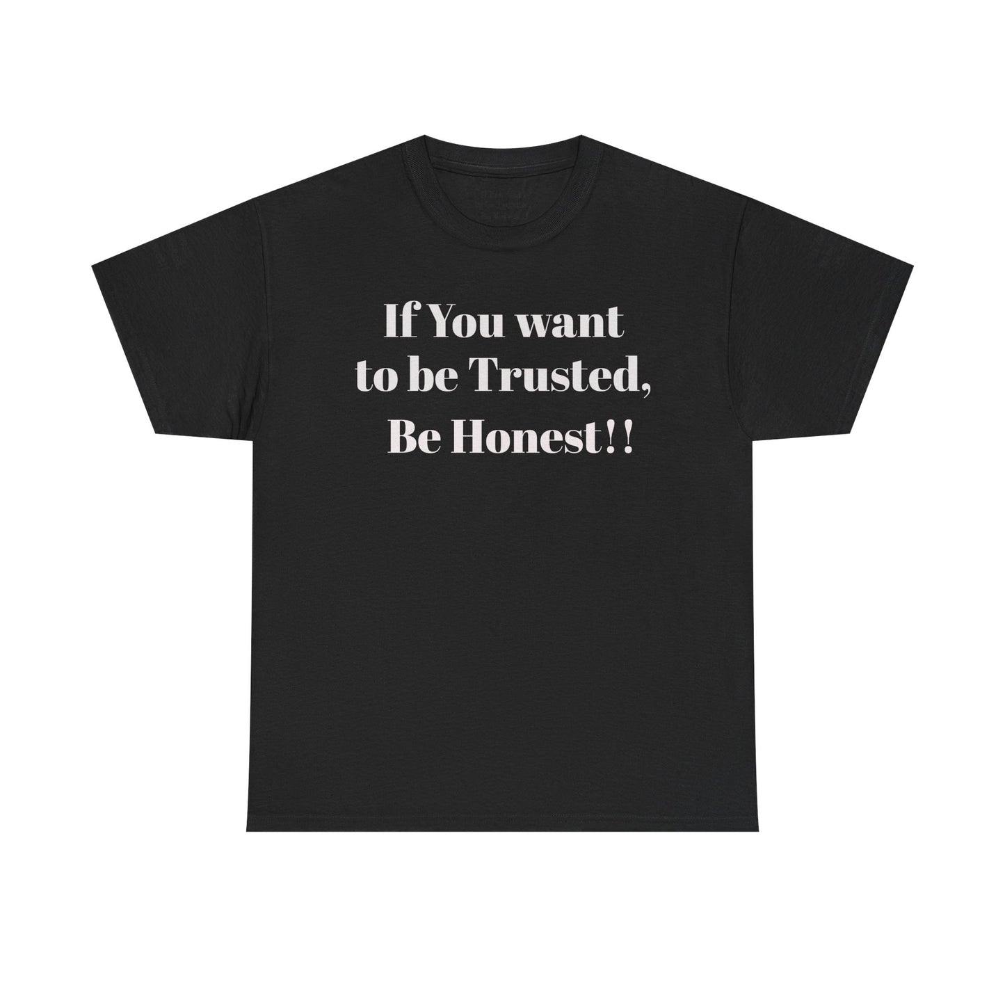 If you want to be trusted Be Honest- Inspirational Trust Quote Shirt