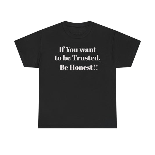 If you want to be trusted Be Honest- Inspirational Trust Quote Shirt
