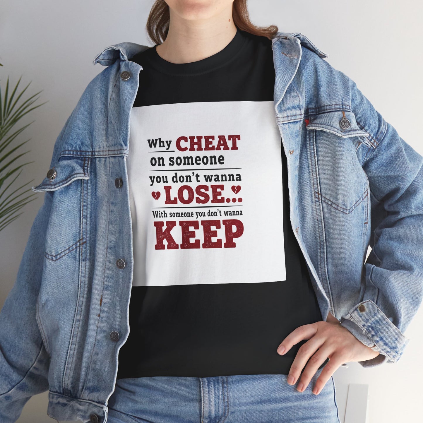 T-Shirt — "Why Cheat on Someone You Don’t Wanna Lose" Relationship Quote Tee Printify