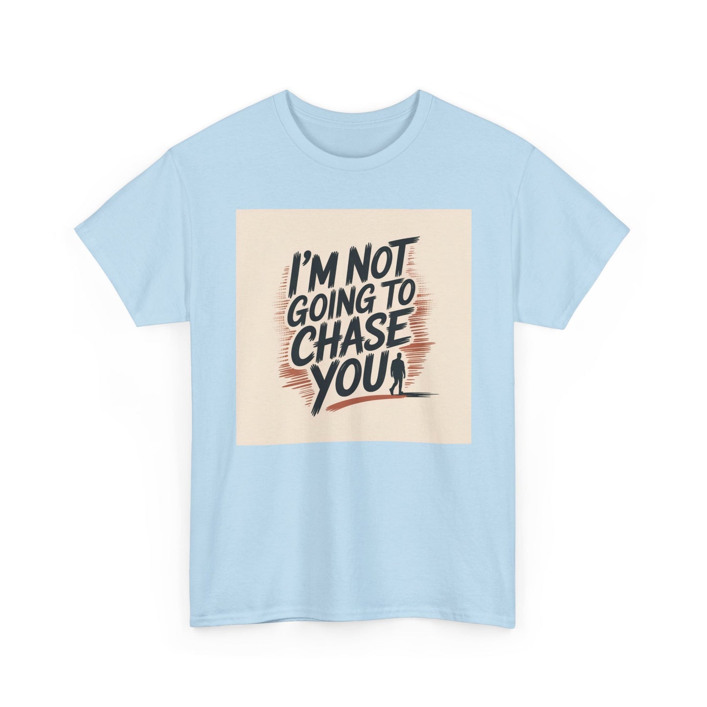 I’m Not Going To Chase You Tee — Retro Graphic Statement T-Shirt