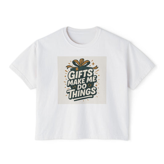 Gifts Make Me Do Things Graphic Boxy Tee — Women’s Casual Crop T-Shirt