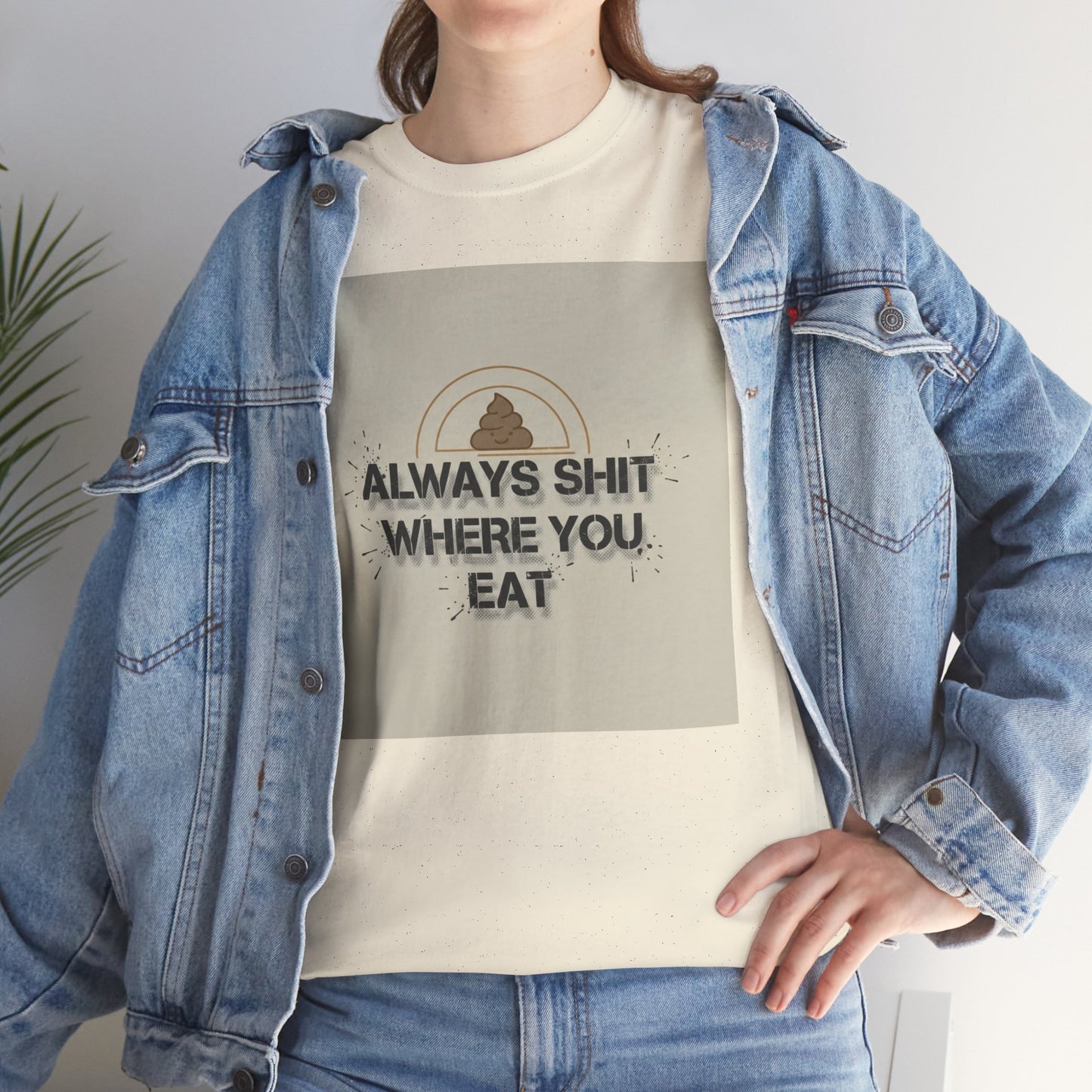 T-Shirt — "Always Shit Where You Eat" Vintage Graphic Tee Printify