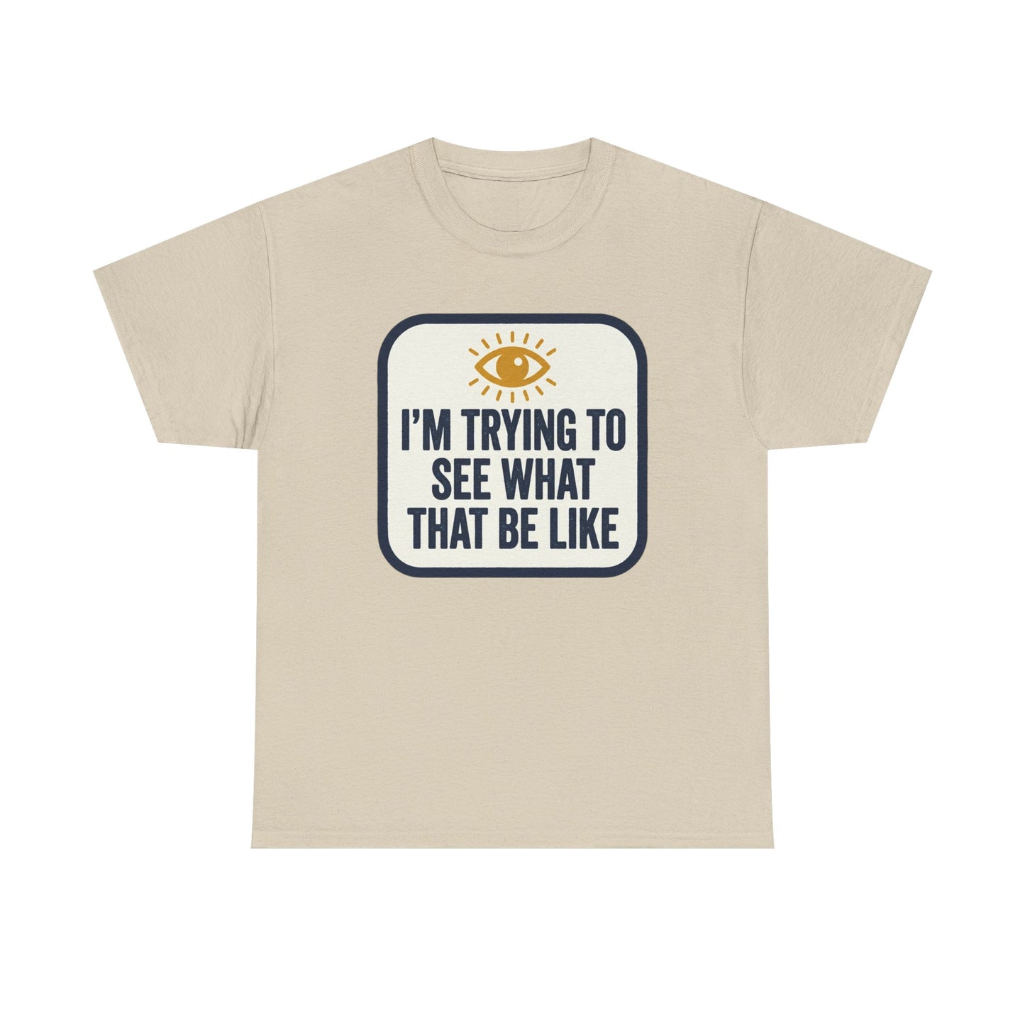 “I’m Trying to See What That Be Like” Graphic Tee — Retro Eye Quote T-Shirt