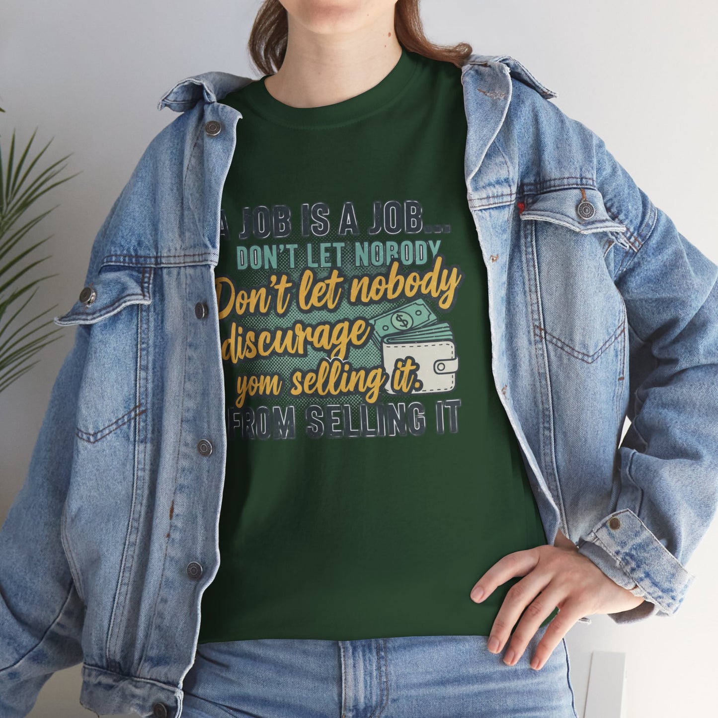 Motivational Sales T‑Shirt — “A Job Is A Job… Don’t Let Nobody Discourage You From Selling It”
