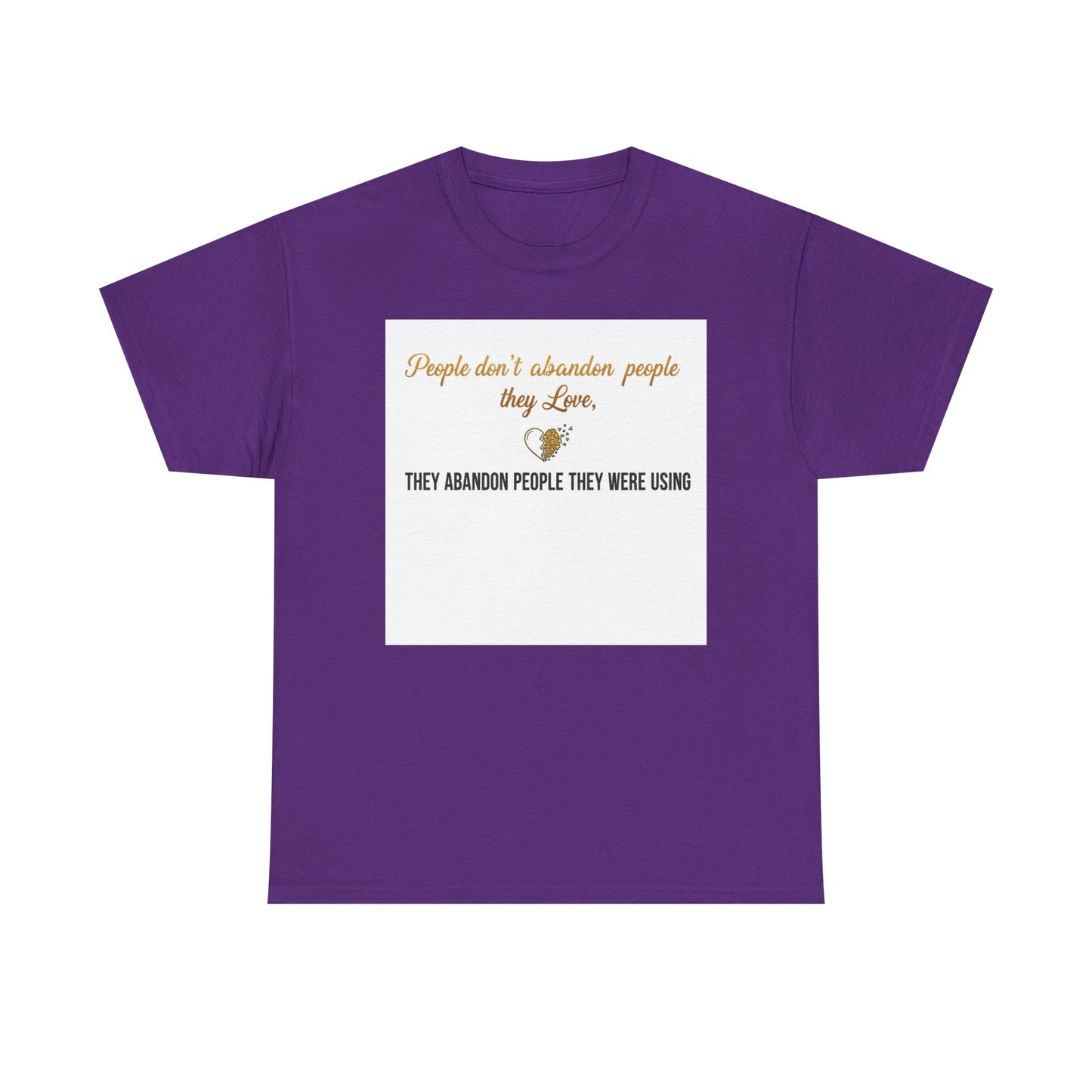 T-Shirt — "People don’t abandon people they love, they abandon people they were using" Inspirational Quote Tee