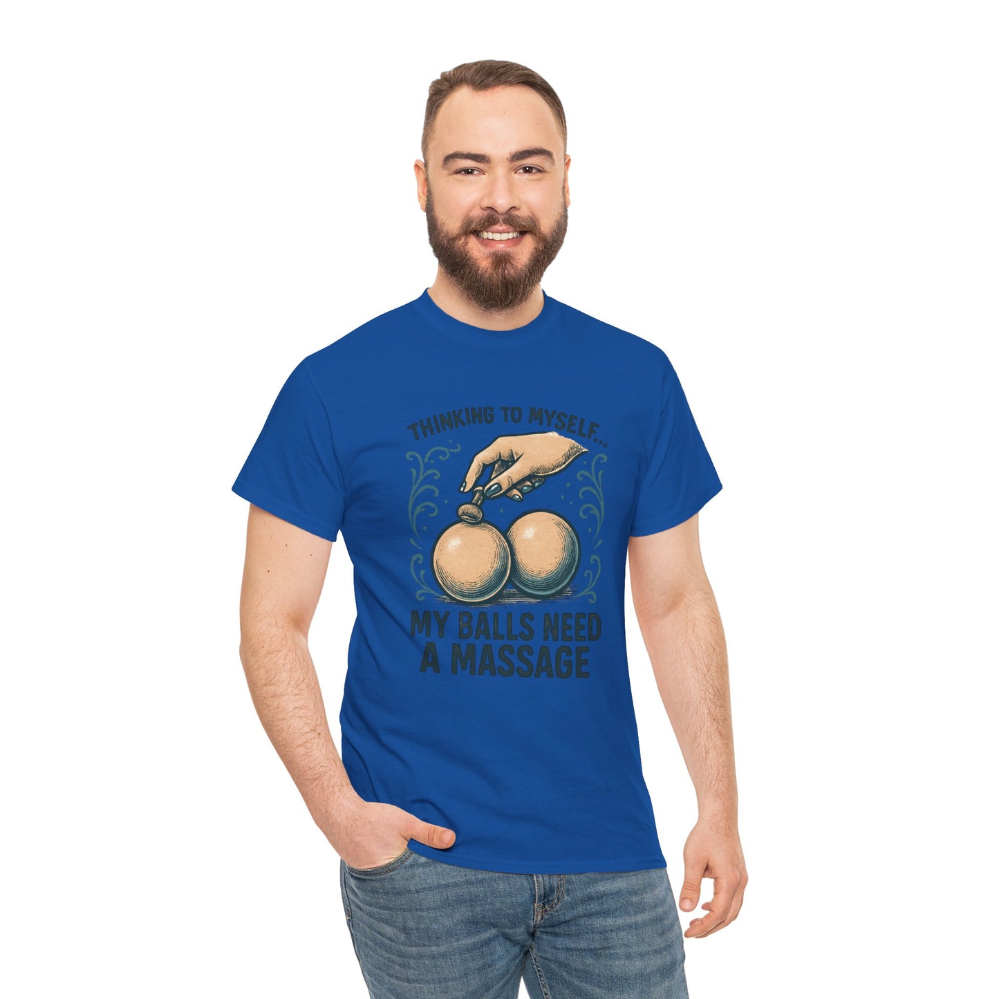 T-Shirt — "Thinking to Myself: My Balls Need a Massage" Funny Novelty Tee