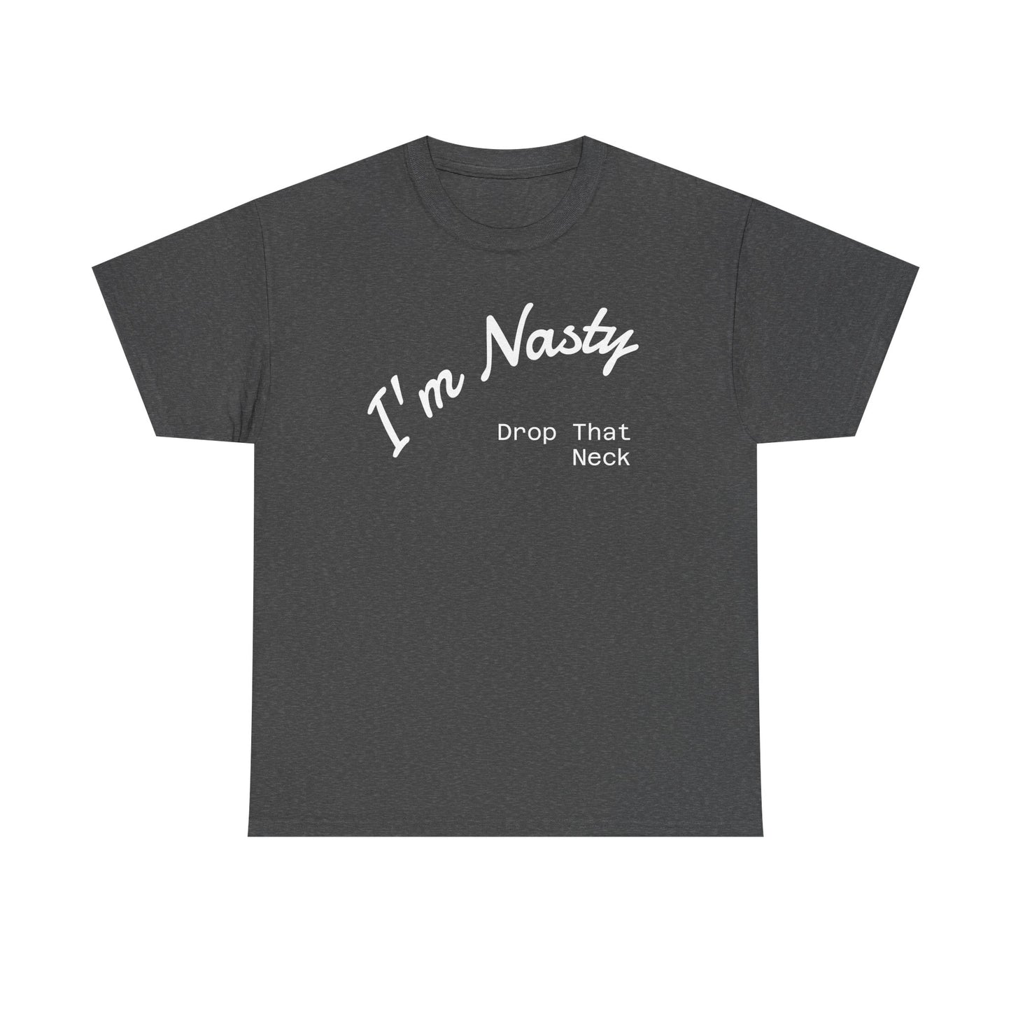 I'm Nasty, Drop That Neck