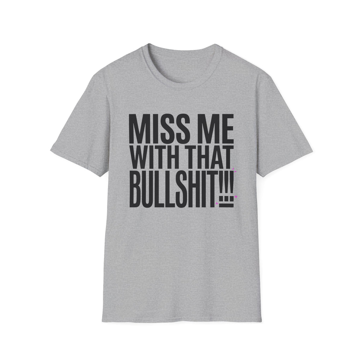 Graphic T-Shirt — "Miss Me With That Bullshit!!!" Bold Statement Tee